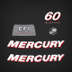 2006 2007 2008 2009 2010 2011 2012 Mercury 60 hp Big Foot EFI Fourstroke decal set

37-8M0063350 DECAL, 60
37-8M0012390 DECAL, Rear - 60
37-8M0045194 DECAL SET, Mercury 60 
SN# 1C104424 THRU 1C194949
37-883526A08 DECAL SET, Mercury 60 
SN# 1C104423