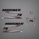 2014 2015 2016 2017 2018
MARINER FOURSTROKE DECALS REPLICA
8M0088057 DECAL SET
8M0088334 Port Starboard and Rear 75 Hp
MARINER LOGO
STICKERS
DECALS TOP COWL Diagram 55886